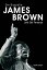 James Brown: Eine Biografie von Geoff Brown