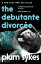 The Debutante Divorc?eŻҽҡ[ Plum Sykes ]