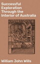 ŷKoboŻҽҥȥ㤨Successful Exploration Through the Interior of Australia From Melbourne To The Gulf Of CarpentariaŻҽҡ[ William John Wills ]פβǤʤ300ߤˤʤޤ
