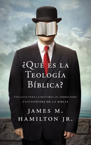 ?Que es la Teologia Biblica? Una gu?a para la Historia, el Simbolismo y los Patrones de la Biblia