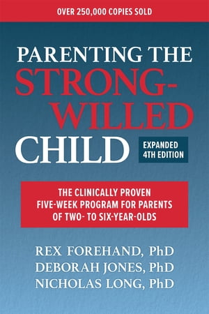 Parenting the Strong-Willed Child, Expanded Fourth Edition: The Clinically Proven Five-Week Program for Parents of Two- to Six-Year-Olds