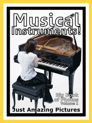 Just Musical Instrument Photos! Big Book of Photographs & Pictures of Musical Instruments, Vol. 1