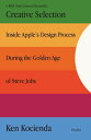 Creative Selection Inside Apple 039 s Design Process During the Golden Age of Steve Jobs【電子書籍】 Ken Kocienda