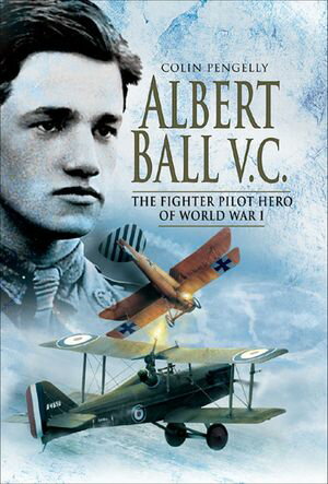 Albert Ball VC The Fighter Pilot Hero of World War I