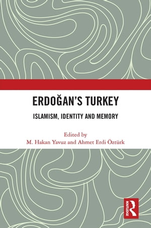 Erdo?an’s Turkey Islamism, Identity and Memory【電子書籍】