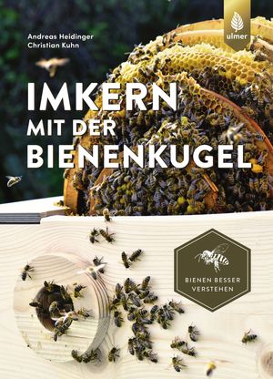 Imkern mit der Bienenkugel Rund statt eckig - Lernen von der Natur. Bienen besser verstehen