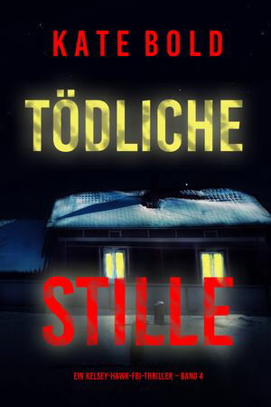 T?dliche Stille (Ein Kelsey-Hawk-FBI-Thriller Band 4)【電子書籍】[ Kate Bold ]