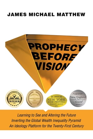 Prophecy Before Vision Learning to See and Altering the Future【電子書籍】[ James Michael Matthew ]