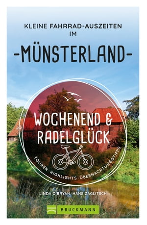 Wochenend und Radelgl?ck ? Kleine Fahrrad-Auszeiten im M?nsterland Touren, Highlights, ?bernachtungstipps