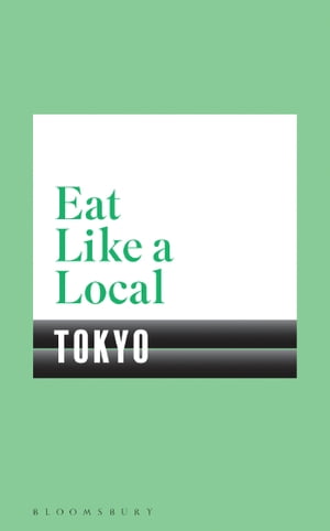 Eat Like a Local TOKYO【電子書籍】[ Bloomsbury ]