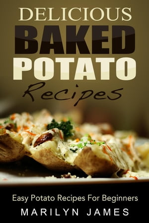 ŷKoboŻҽҥȥ㤨Delicious Baked Potato Recipes: Easy Potato Recipes For BeginnersŻҽҡ[ Marilyn James ]פβǤʤ442ߤˤʤޤ