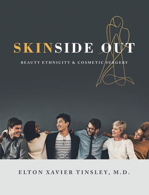 Skinside Out Beauty Ethnicity & Cosmetic Surgery【電子書籍】[ Elton Xavier Tinsley M.D. ]