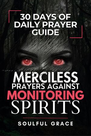 Merciless Prayers against Monitoring Spirits