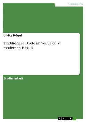 Traditionelle Briefe im Vergleich zu modernen E-Mails【電子書籍】[ Ulrike K?gel ]