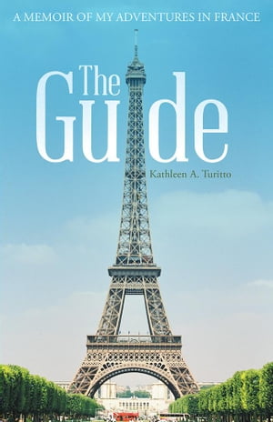 The Guide A Memoir of My Adventures in FranceŻҽҡ[ Kathleen A. Turitto ]