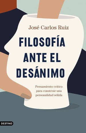 Filosof?a ante el des?nimo Pensamiento cr?tico para construir una personalidad s?lidaŻҽҡ[ Jos? Carlos Ruiz ]