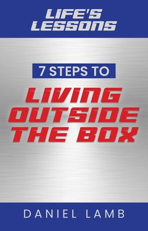 Life's Lessons 7 Steps to Living Outside the BoxŻҽҡ[ Daniel Lamb ]