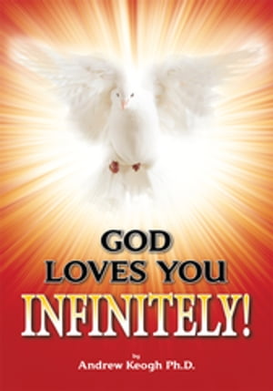 God Loves You Infinitely 【電子書籍】 Andrew Keogh