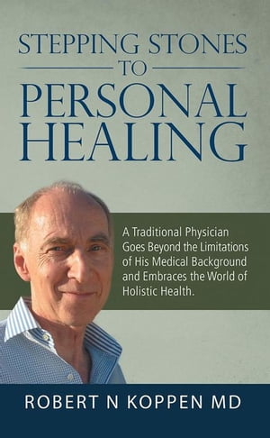 Stepping Stones to Personal Healing A Traditional Physician Goes Beyond the Limitations of His Medical Background and Embraces the World of Holistic Health.