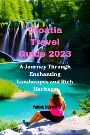 Croatia Travel Guide 2023 A Journey Through Ench