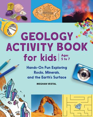 Geology Activity Book For Kids Hands-On Fun Exploring Rocks Minerals and the Earth s Surface【電子書籍】[ Meghan Vestal ]