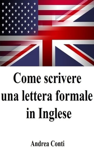 Come scrivere una lettera formale in Inglese【電子書籍】[ Andrea Conti ]