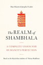 The Realm of Shambhala A Complete Vision for Humanity's Perfection
