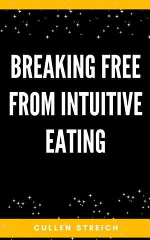 Breaking Free from Intuitive Eating