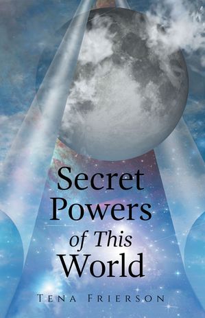 Secret Powers of This World【電子書籍】[ Tena Frierson ]