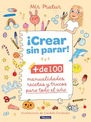 ?Crear sin parar! + de 100 manualidades, recetas y consejos para todo el a?o