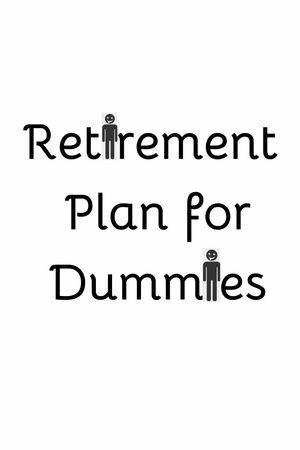 Retirement Plan for Dummies