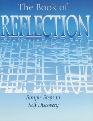 The Book of Reflection: Simple Steps to Self Discovery