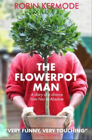 THE FLOWERPOT MAN A diary of a divorce from Nisi to Absolute 【電子書籍】[ ROBIN KERMODE ]
