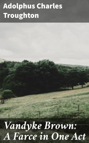 ŷKoboŻҽҥȥ㤨Vandyke Brown: A Farce in One Act A Hilarious Peek Behind the Artistic CurtainŻҽҡ[ Adolphus Charles Troughton ]פβǤʤ300ߤˤʤޤ