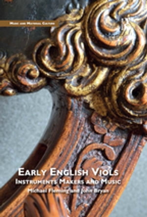 Early English Viols: Instruments, Makers and Music【電子書籍】[ Michael Fleming ]