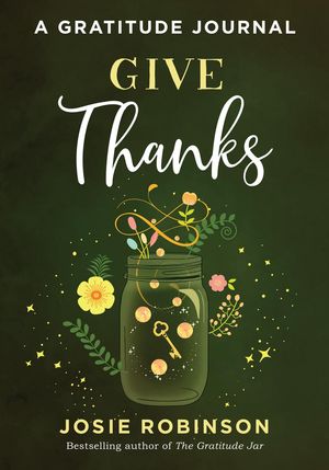 Give Thanks: A Gratitude Journal【電子書籍】 Josie Robinson