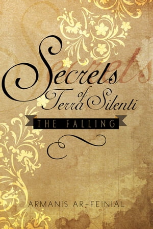 Secrets of Terra Silenti The Falling【電子書籍】[ Armanis Ar-Feinial ]