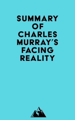 Summary of Charles Murray's Facing Reality