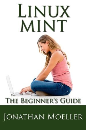 The Linux Mint Beginner's Guide - Second Edition【電子書籍】[ Jonathan Moeller ]