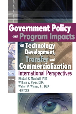 Government Policy and Program Impacts on Technology Development, Transfer, and Commercialization