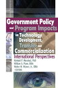 Government Policy and Program Impacts on Technology Development, Transfer, and Commercialization International Perspectives