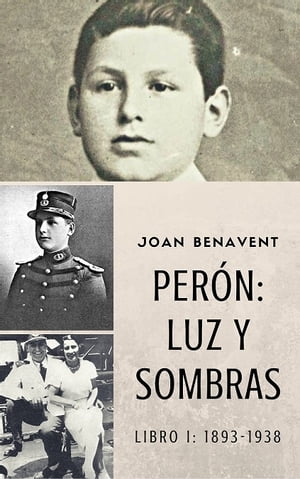 Perón: Luz y Sombras Libro I 1893-1938