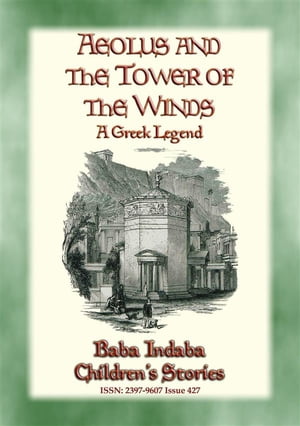 AEOLUS AND THE TOWER OF THE WINDS - An Ancient Greek Legend Baba Indaba’s Children's Stories - Issue 428【電子書籍】[ Anon E. Mouse ]