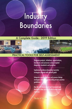 Industry Boundaries A Complete Guide - 2019 Edition【電子書籍】[ Gerardus Blokdyk ]