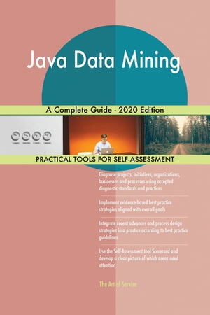 Java Data Mining A Complete Guide - 2020 Edition