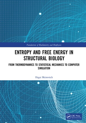 Entropy and Free Energy in Structural Biology From Thermodynamics to Statistical Mechanics to Computer Simulation【電子書籍】 Hagai Meirovitch