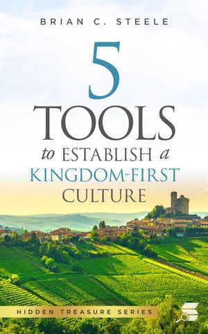 5 Tools to Establish a Kingdom-First Cul-ture