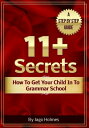 11 Plus Secrets: How To Get Your Child In To Grammar School【電子書籍】 Jago Holmes