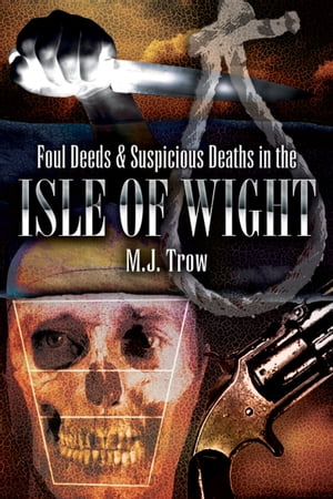 ŷKoboŻҽҥȥ㤨Foul Deeds & Suspicious Deaths in the Isle of WightŻҽҡ[ M. J. Trow ]פβǤʤ10ߤˤʤޤ