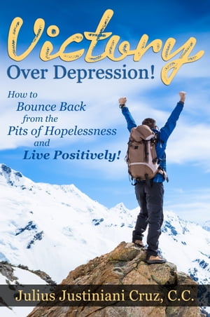 ŷKoboŻҽҥȥ㤨Victory Over Depression! How to Bounce Back from the Pits of Hopelessness and Live Positively!Żҽҡ[ Julius Justiniani Cruz ]פβǤʤ813ߤˤʤޤ